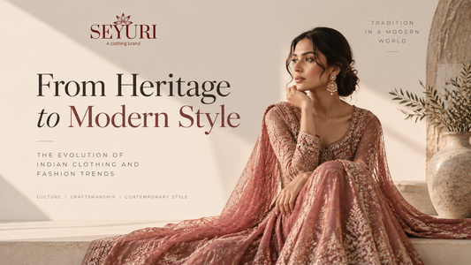 Seyuri Indian clothing fashion editorial showing the evolution from traditional heritage style to modern ethnic wear trends
